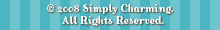 © 2008 Simply Charming.   All Rights Reserved.